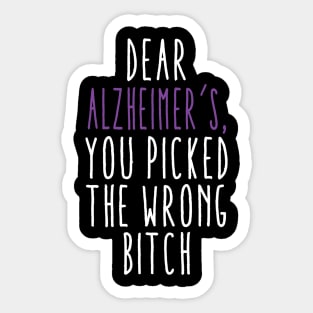 Dear Alzheimer’s You Picked The Wrong Bitch Sticker